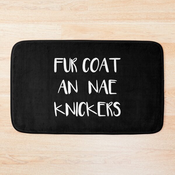 Item preview, FUR COAT AN NAE KNICKERS, Scots Language Phrase designed and sold by MacPean.
