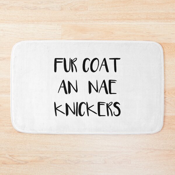 Item preview, FUR COAT AN NAE KNICKERS, Scots Language Phrase designed and sold by MacPean.