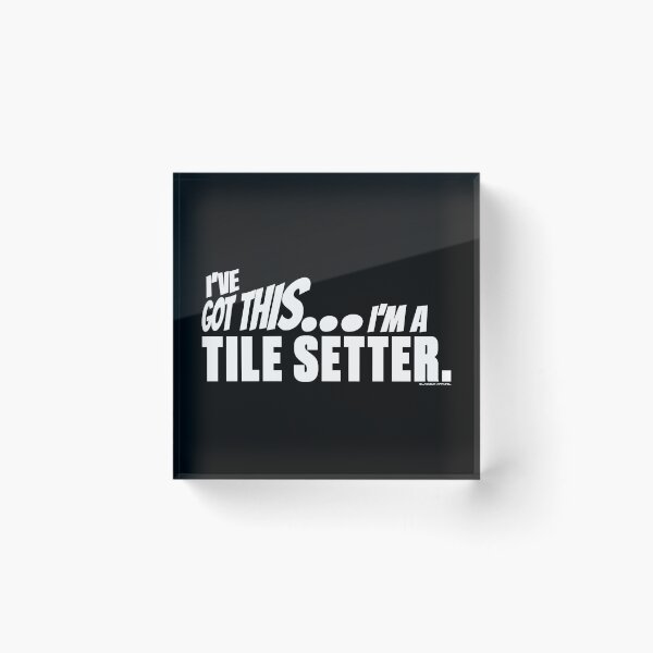 Item preview, I've got this... I'm a Tile Setter. designed and sold by BLACKSUN-SHOP.