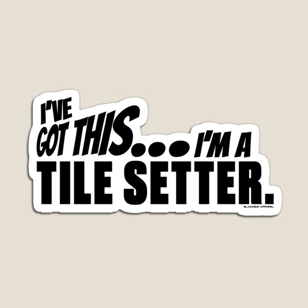 Item preview, I've got this... I'm a Tile Setter. designed and sold by BLACKSUN-SHOP.