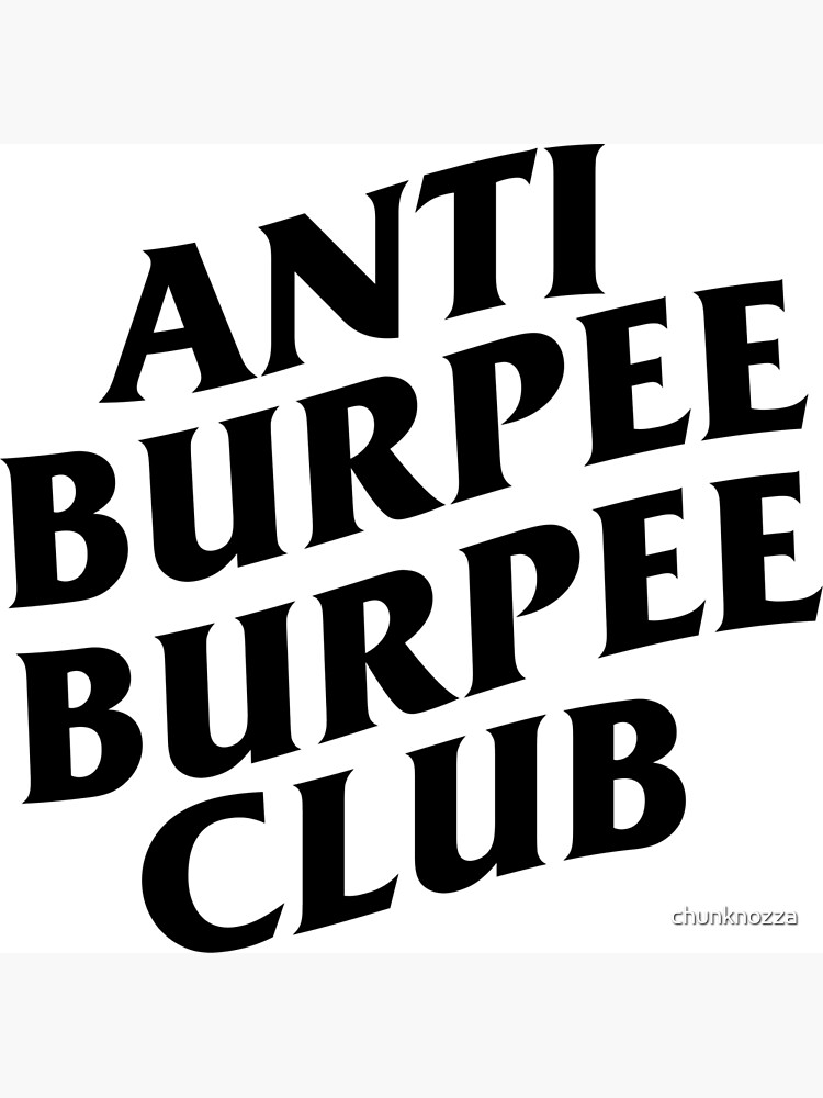 "Anti burpee burpee club" Photographic Print by chunknozza Redbubble