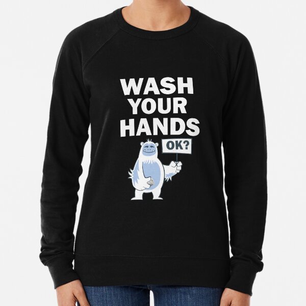 Wash your Hands Ok Safety Message Cute Bigfoot Sasquatch Believer Lightweight Sweatshirt