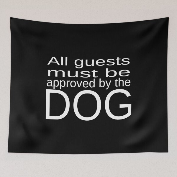 Item preview, All Guests Must Be Approved By The Dog print designed and sold by RedmonsDesigns.