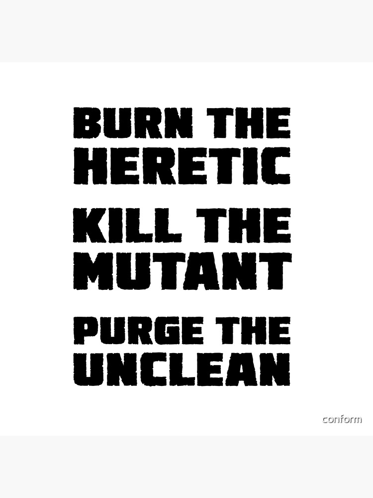 burn the heretic kill the mutant burn the heretic kill the mutant