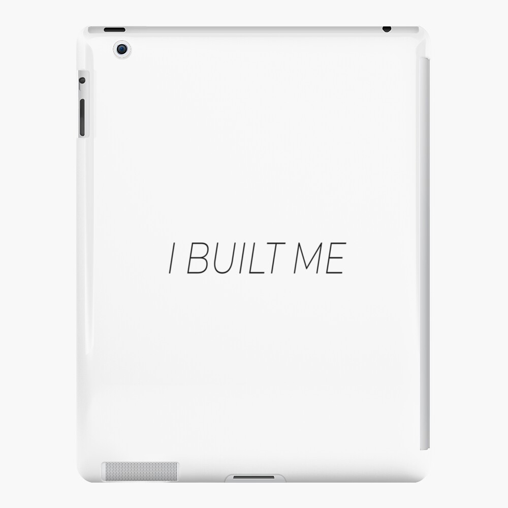 I Built Me Short Motivational Cute Quote For Gift Ipad Case Skin By Brunohurt Redbubble