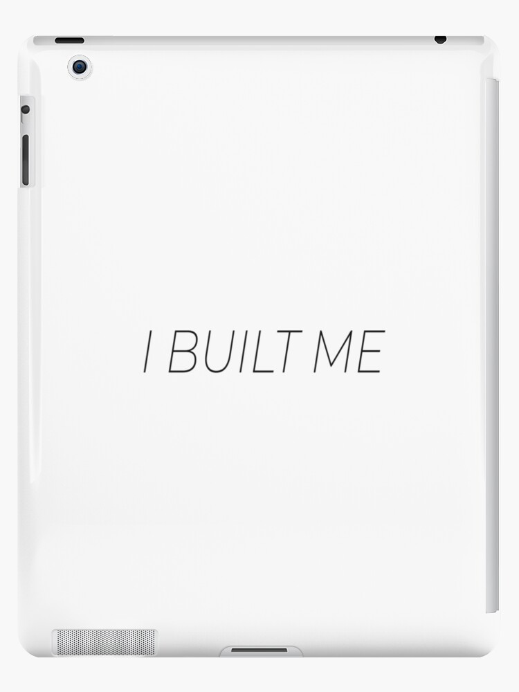 I Built Me Short Motivational Cute Quote For Gift Ipad Case Skin By Brunohurt Redbubble