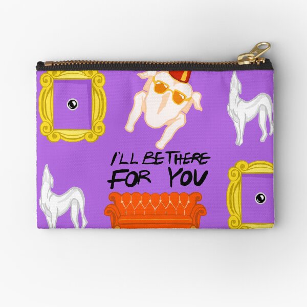 I'll be there for you Zipper Pouch