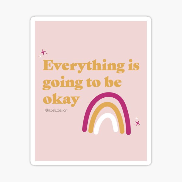 Everything is Going to be Okay - Positive Vibes - Rainbow Sticker
