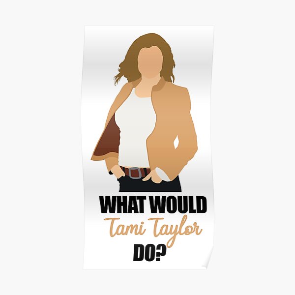 what would tami taylor do Poster