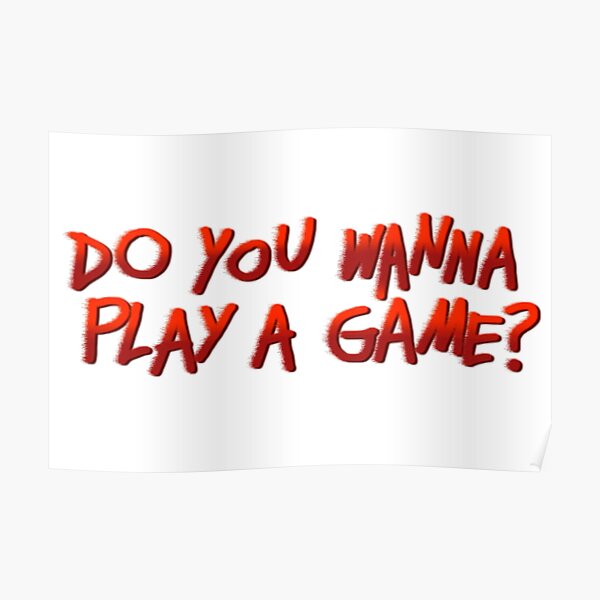 do-you-wanna-play-a-game-poster-for-sale-by-chip-chip-redbubble