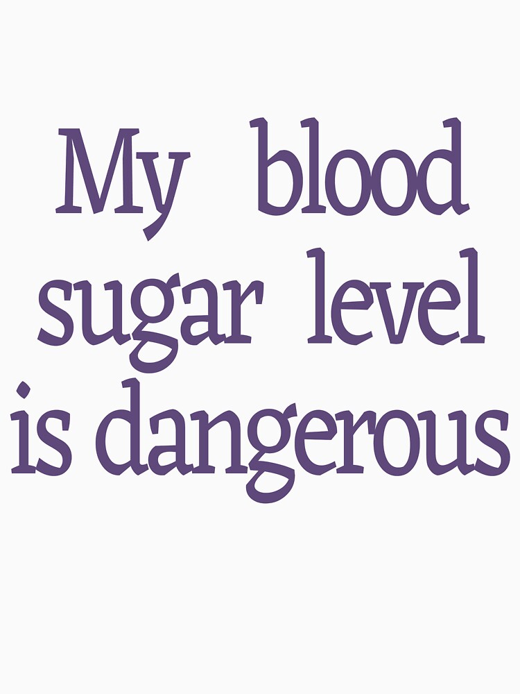 "My Blood Sugar Level is Dangerous" Essential TShirt for Sale by