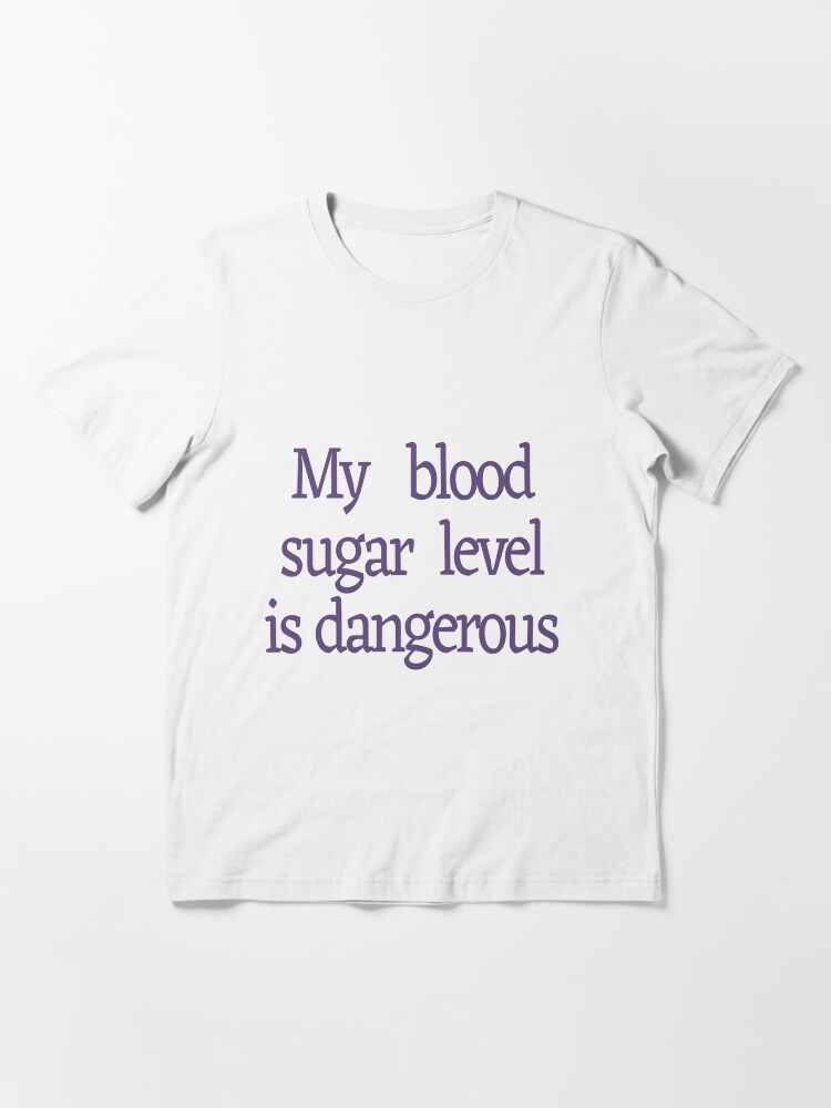 "My Blood Sugar Level is Dangerous" Essential TShirt for Sale by