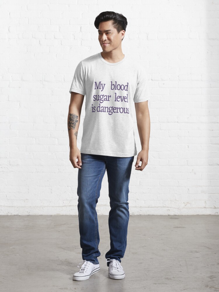 my-blood-sugar-level-is-dangerous-essential-t-shirt-for-sale-by