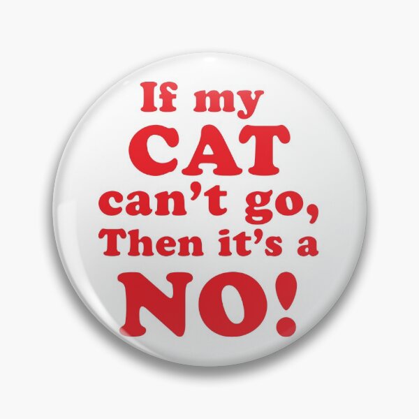 Item preview, If my CAT can't go then it's a NO! designed and sold by jazzydevil.