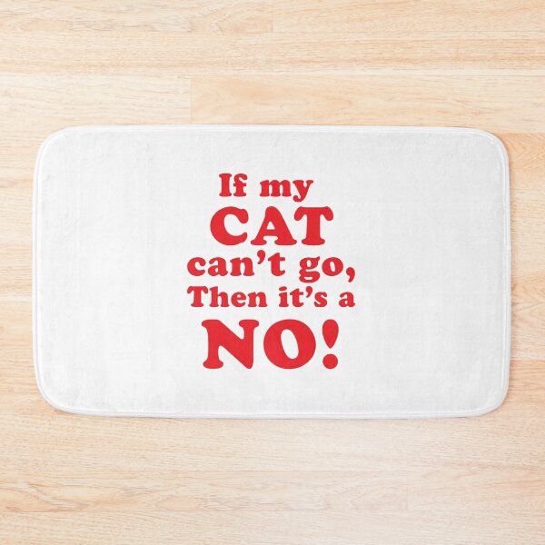 Item preview, If my CAT can't go then it's a NO! designed and sold by jazzydevil.
