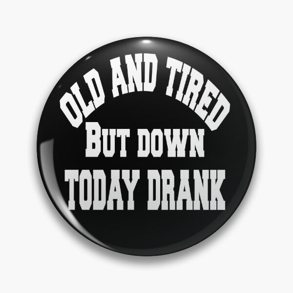 Item preview, Old and tired but down to day drink tshirt funny party gifts drink shirt women funny gifts fashion cute gifts birthday funny sayings t shirt designed and sold by Noui Barka.