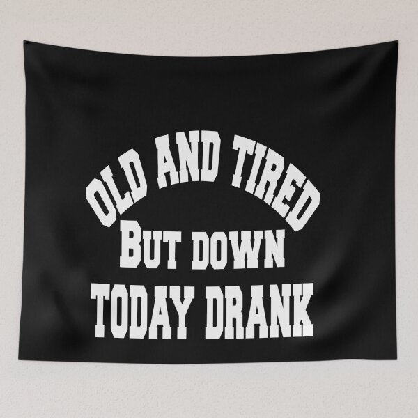 Item preview, Old and tired but down to day drink tshirt funny party gifts drink shirt women funny gifts fashion cute gifts birthday funny sayings t shirt designed and sold by Noui Barka.