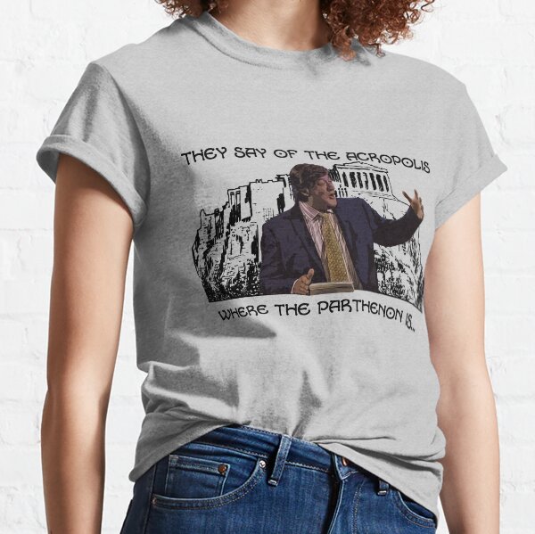 They say of the Acropolis where the Parthenon is... Classic T-Shirt