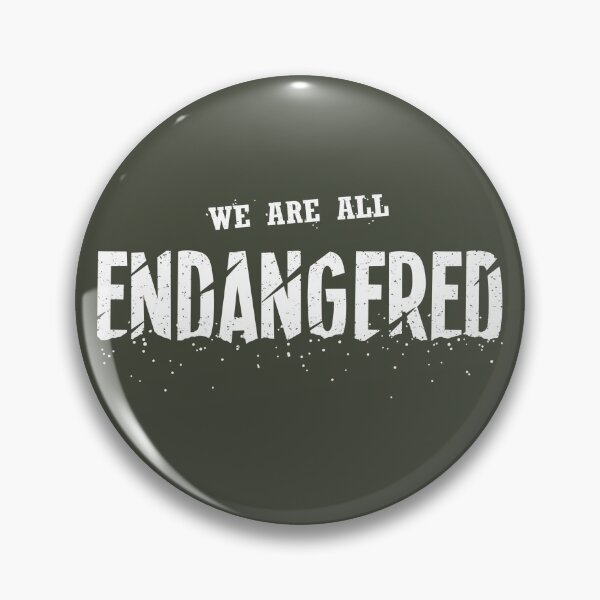 We Are All Endangered Pin