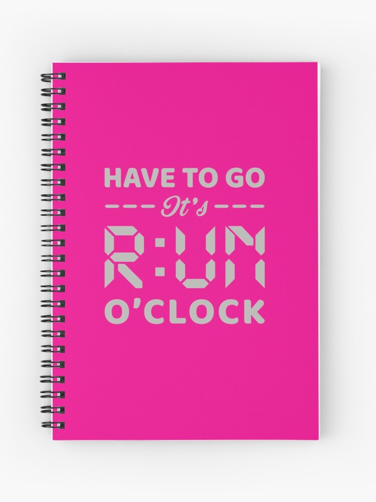 Have To Go It's RUN o'clock - Funny Running Quotes - Pink,Green, Gray,  White - Marathoner Gift, Runner's Gift, Running Gift