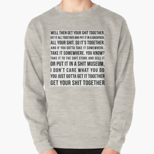 get your shit together Pullover Sweatshirt