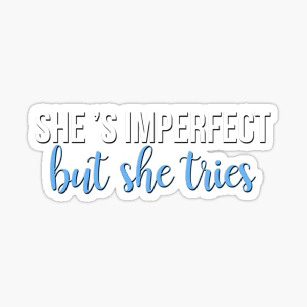 she's imperfect, but she tries Sticker