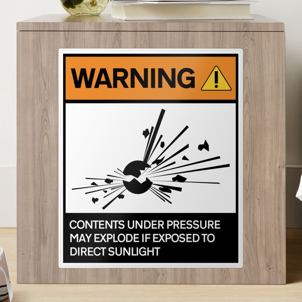 Warning - Contents under pressure!