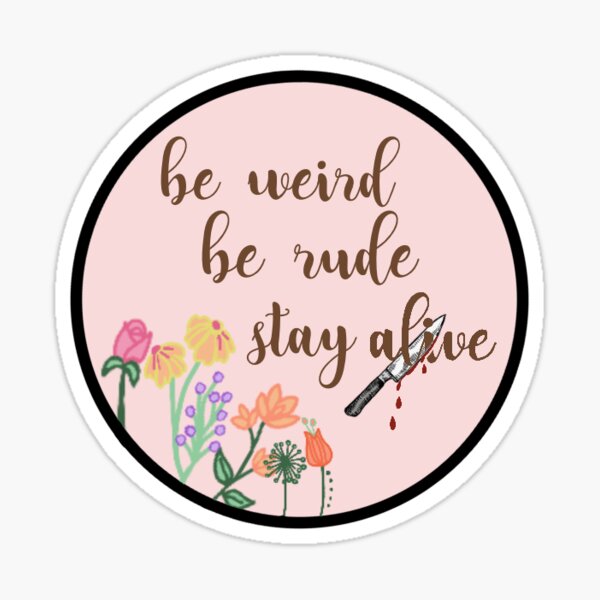 Crime Junkie- Be Weird Be Rude Stay Alive Sticker