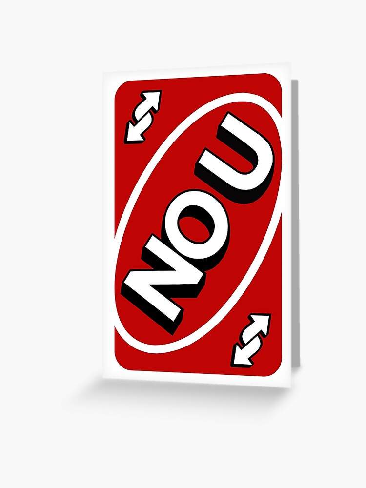 No You UNO Reverse Card Meme | Greeting Card