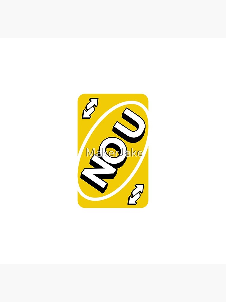 "Yellow NO U Uno reverse card" Pin by MakerJake | Redbubble