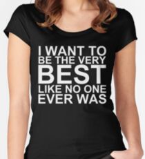 I Want To Be The Very Best, Like No One Ever Was (Pokemon) (Reversed Colours) Women's Fitted Scoop T-Shirt