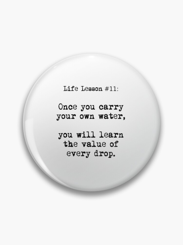 Life Lesson #11: Once you carry your own water, you will learn the value of  every drop. | Pin