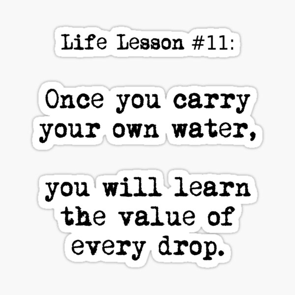 life-lesson-11-once-you-carry-your-own-water-you-will-learn-the