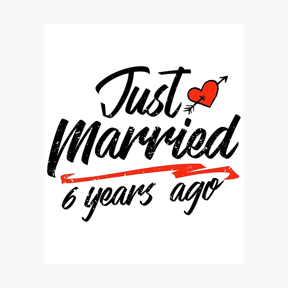 Poster Juste Marie Il Y A 6 Ans Cadeau D Anniversaire De Mariage Drole Pour Les Couples Une Nouveaute Pour Celebrer Un Anniversaire Marquant Par Orangepieces Redbubble