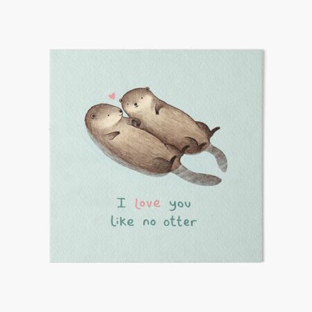 I Love You Like No Otter Art Board Print for Sale by Sophie