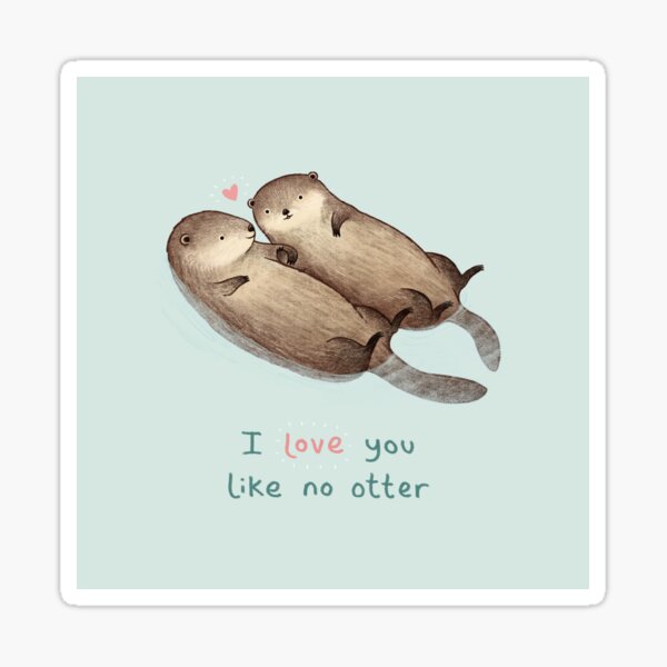 I Love You Like No Otter Sticker