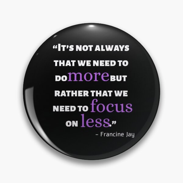 Item preview, Focus on Less Quote by Francine Jay designed and sold by Peter Hertzberg.