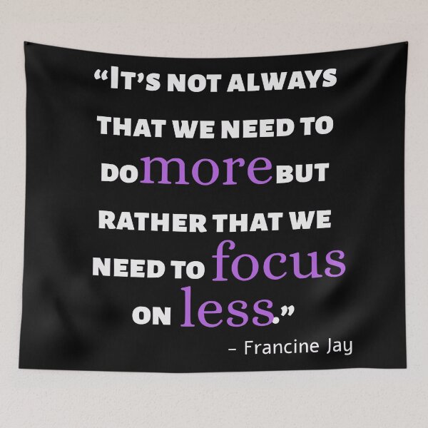 Item preview, Focus on Less Quote by Francine Jay designed and sold by Peter Hertzberg.