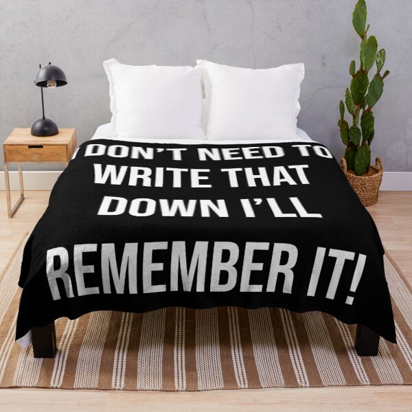 Item preview, I Don't Need to Write that Down... | Typography designed and sold by rsty11.