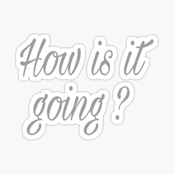 how-is-it-going-sticker-by-anasshommakhi-redbubble