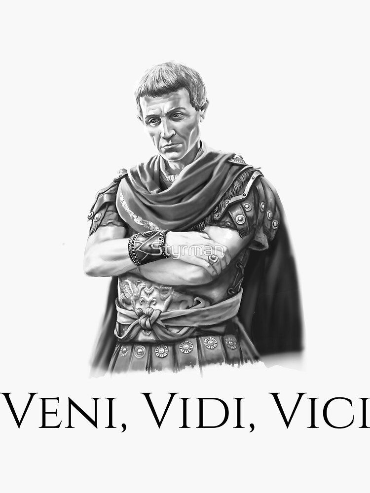 Veni, vidi, vici.” Julius Caesar Quote