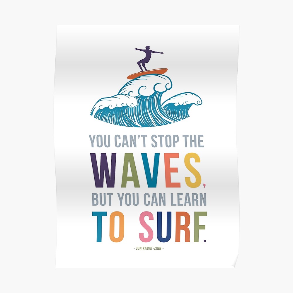 You Can T Stop The Waves But You Can Learn To Surf Sticker By Mungavision Redbubble