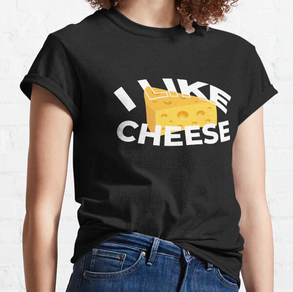 I LIke Cheese Cheese Milk Food Cook Grill Fun Classic T-Shirt