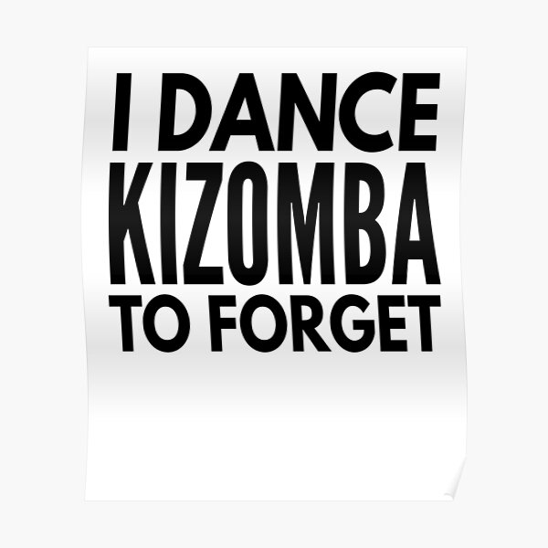 I Dance Kizomba to Forget Poster