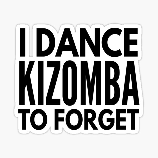 I Dance Kizomba to Forget Sticker