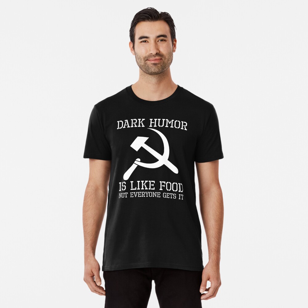 Dark Humor Is Like Food Not Everyone Gets It Anti Socialism Che Guevara -  Libtard - T-Shirt
