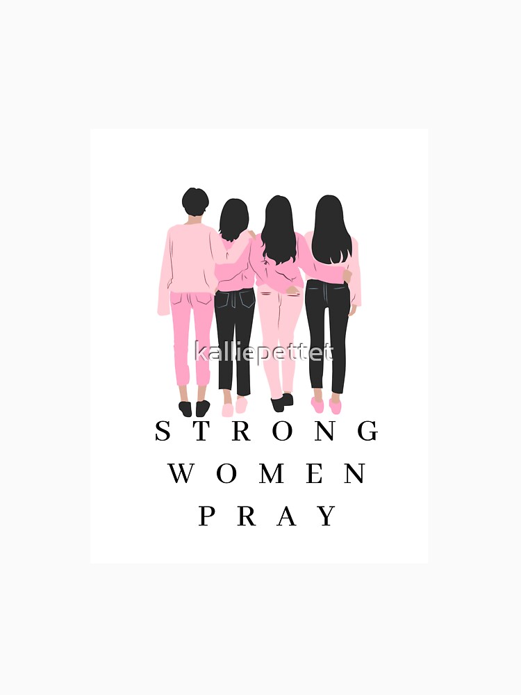 Download "Strong Women Pray" T-shirt by kalliepettet | Redbubble