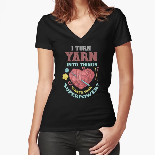 I Turn Yarn Into Things Knitting And Crochet Heart Design Fitted V-Neck T-Shirt