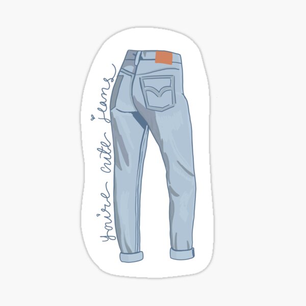 "You’re Cute Jeans Sticker" Sticker for Sale by Hopco Redbubble
