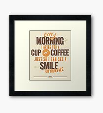 Every morning Framed Print